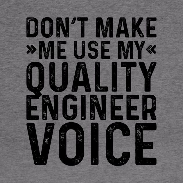 Don't Make Me Use My Quality Engineer Voice by Saimarts